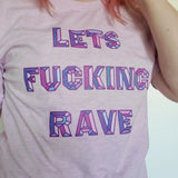 Lets Fucking Rave T-Shirt