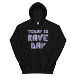 Today is Rave Day Hoodie