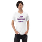 Lets Fucking Rave T-Shirt